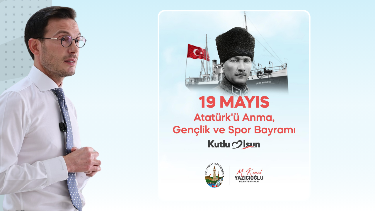 Tokat Belediye Başkanı Mehmet Kemal Yazıcıoğlu’nun 19 Mayıs Atatürk’ü Anma, Gençlik ve Spor Bayramı Mesajı