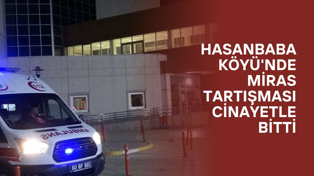 Tokat’ta Miras Kavgası Can Aldı: Jandarma Cinayet Zanlısının Peşinde