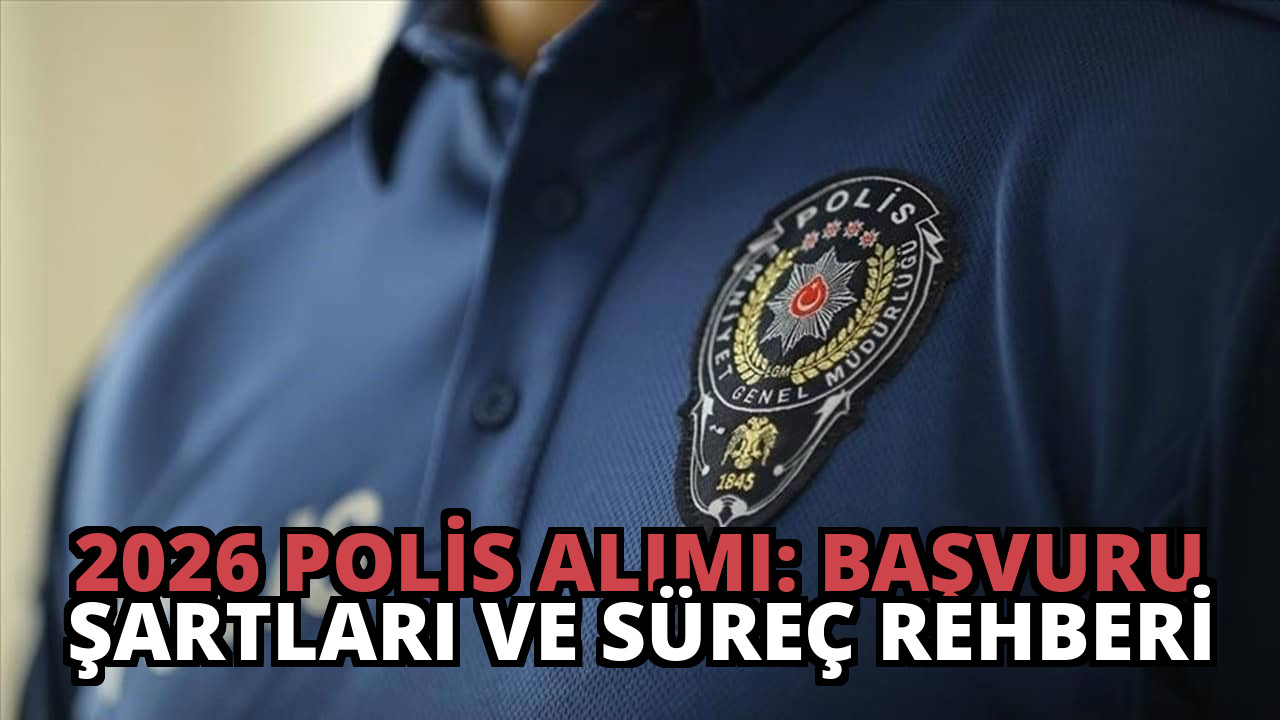 2026 Polis Alımı: Başvuru Şartları ve Süreç Rehberi