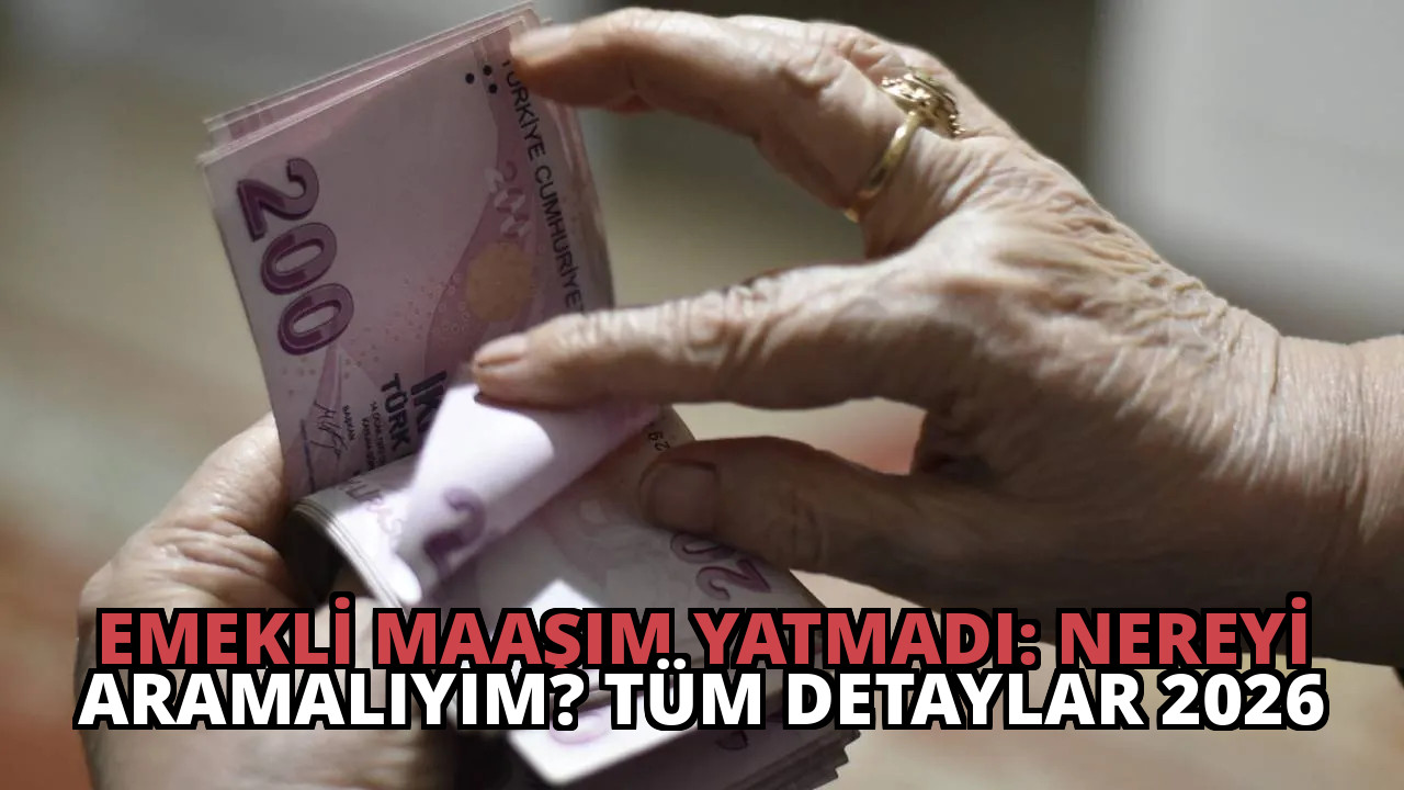 Emekli Maaşım Yatmadı: Nereyi Aramalıyım? Tüm Detaylar 2026