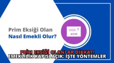 Prim Eksiği Olanlar Dikkat! Emeklilik Kapısı Açık: İşte Yöntemler