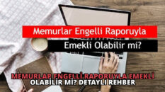 Memurlar Engelli Raporuyla Emekli Olabilir mi? Detaylı Rehber