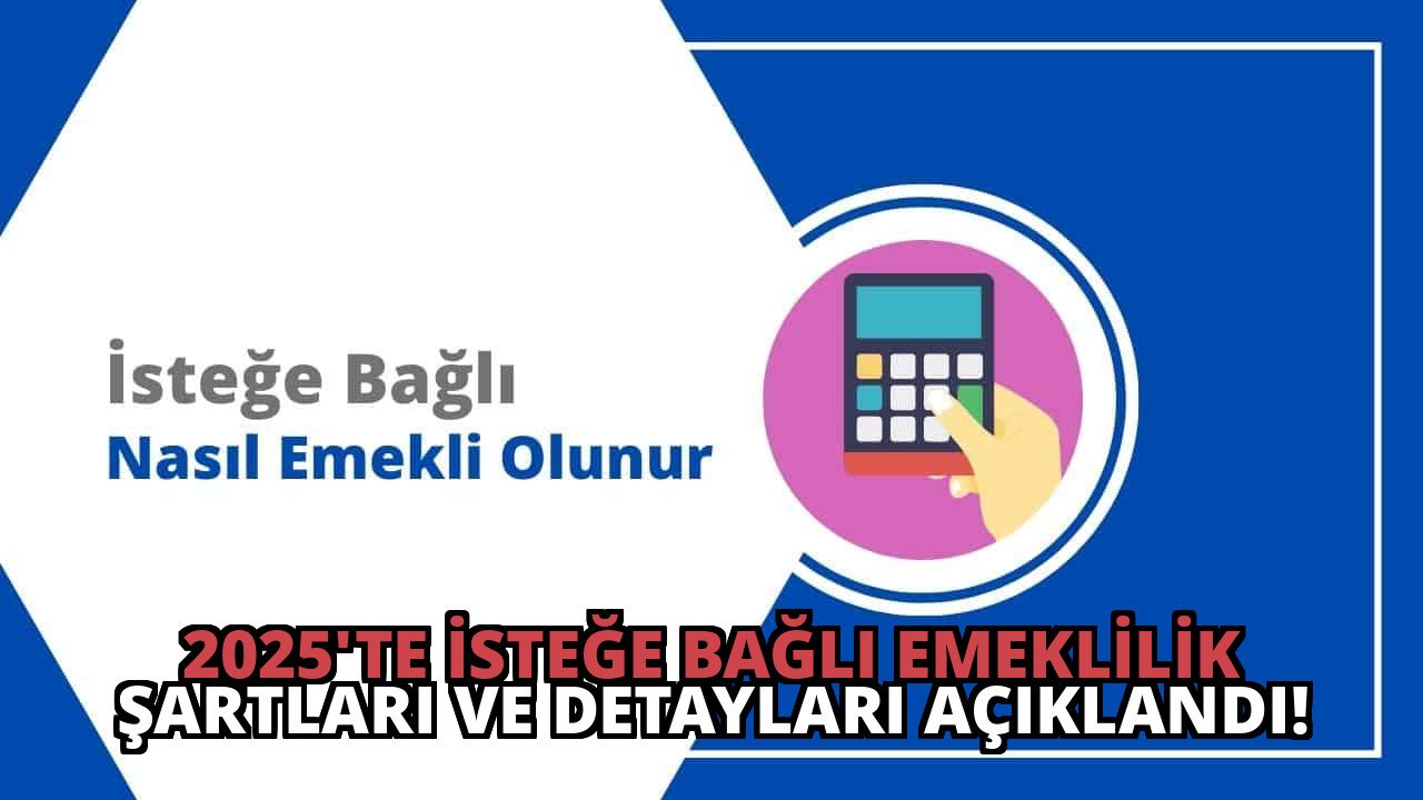 2025’te İsteğe Bağlı Emeklilik Şartları ve Detayları Açıklandı!